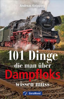 101 Dinge, die man über Dampfloks wissen muss, Andreas Knipping