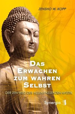 Das Erwachen zum wahren Selbst, Zensho W. Kopp