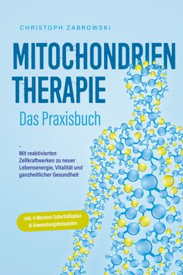 Mitochondrientherapie - Das Praxisbuch: Mit reaktivierten Zellkraftwerken z