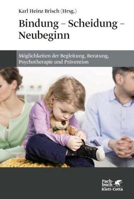 Bindung - Scheidung - Neubeginn, Karl Heinz Brisch