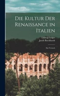 Die Kultur der Renaissance in Italien: Ein Versuch, Ludwig Geiger