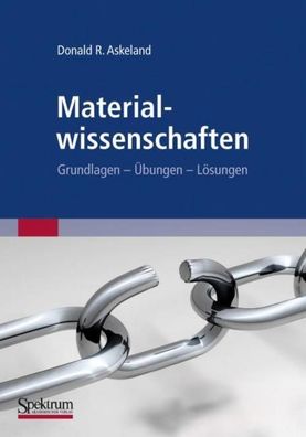 Materialwissenschaften: Grundlagen - Übungen - Lösungen, Donald R. Askeland