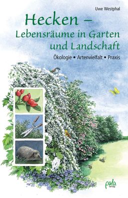 Hecken - Lebensräume in Garten und Landschaft, Uwe Westphal