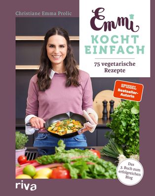 Emmi kocht einfach: 75 vegetarische Rezepte, Christiane Emma Prolic