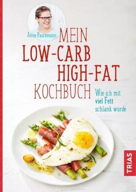 Mein Low-Carb-High-Fat-Kochbuch, Anne Paschmann