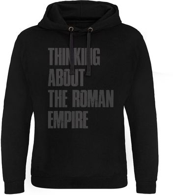 Hybris Hoodie Thinking About The Roman Empire Epic Hoodie SH-37-16074-H58-6