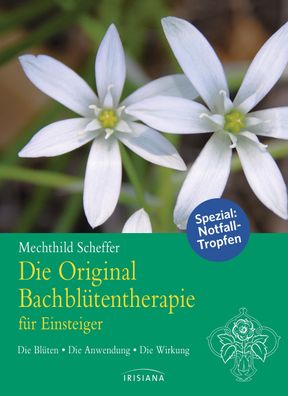 Die Original Bachblütentherapie für Einsteiger, Mechthild Scheffer