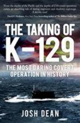 The Taking of K-129: The Most Daring Covert Operation in History, Josh Dean