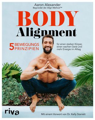 Body Alignment: 5 Bewegungsprinzipien für einen starken Körper, einen wache