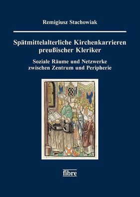 Spätmittelalterliche Kirchenkarrieren preußischer Kleriker: Soziale Räume u