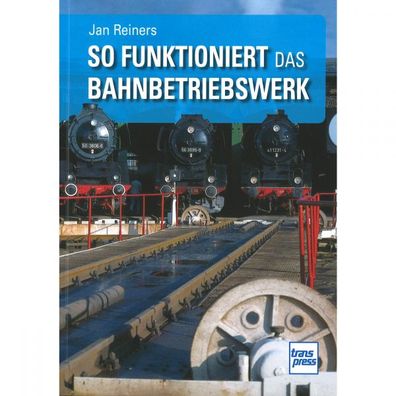 So funktioniert das Bahnbetriebswerk transpress Handbuch Bildband