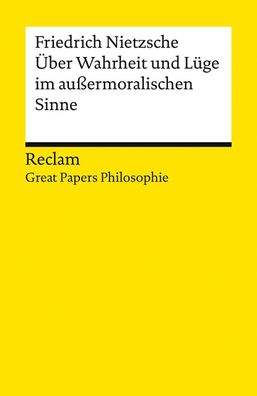 Über Wahrheit und Lüge im außermoralischen Sinne. [Great Papers Philosophie