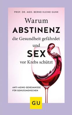 Warum Abstinenz die Gesundheit gefährdet und Sex vor Krebs schützt, Bernd K