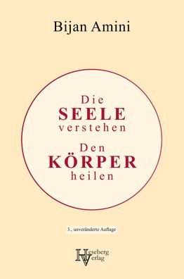 Die Seele verstehen, den Körper heilen, Bijan Amini