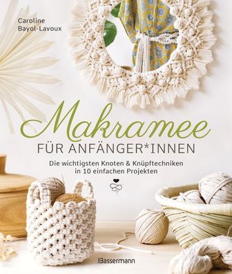 Makramee für Anfänger\ * innen. Die wichtigsten Knoten & Knüpftechniken in 10