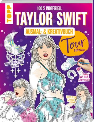 Das inoffizielle Taylor Swift Ausmal- und Kreativbuch: Tour-Edition,