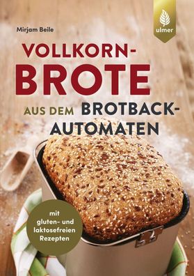 Vollkornbrote aus dem Brotbackautomaten, Mirjam Beile