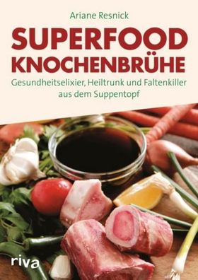 Superfood Knochenbrühe, Ariane Resnick