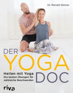 Der Yoga-Doc: Heilen mit Yoga – die besten Übungen für zahlreiche Beschwerd