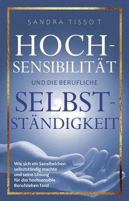 Hochsensibilität und die berufliche Selbstständigkeit, Sandra Tissot