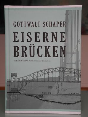 Eiserne Brücken: Ein Lehrbuch von 1922. Für Studierende und Konstrukteure