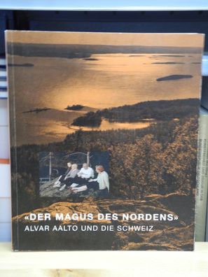 Der Magus des Nordens» | Alvar Aalto und die Schweiz | Teppo Jokinen (u. a.)