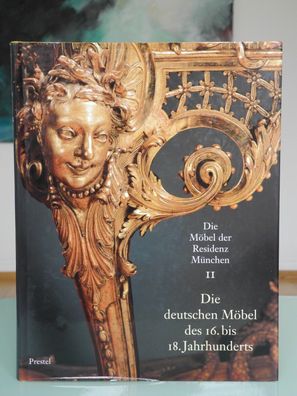 Die Möbel der Residenz München II - Die Möbel des 16. bis 18. Jahrhundersts