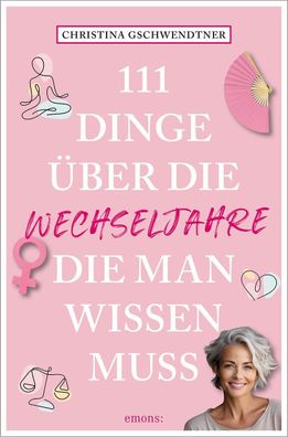 111 Dinge über die Wechseljahre, die man wissen muss, Christina Gschwendtner