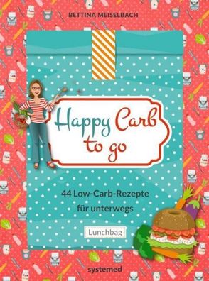 Happy Carb to go: 44 Low-Carb-Rezepte für unterwegs, Bettina Meiselbach