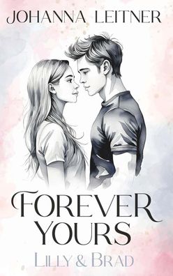 Forever Yours - Lilly & Brad, Johanna Leitner