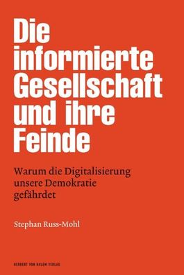 Die informierte Gesellschaft und ihre Feinde, Stephan Russ-Mohl