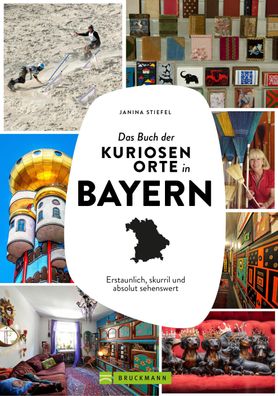 Das Buch der kuriosen Orte in Bayern, Janina Stiefel