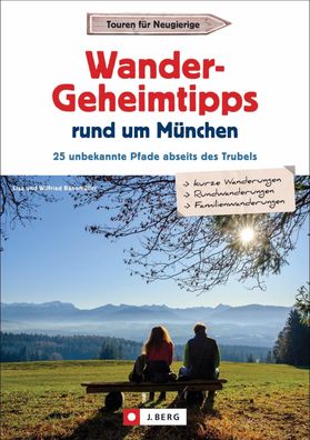 Wander-Geheimtipps rund um München, Wilfried Bahnmüller