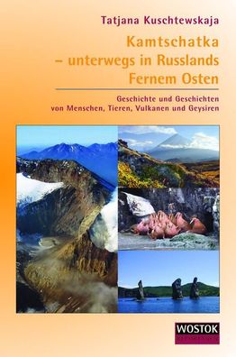 Kamtschatka - unterwegs in Russlands Fernem Osten, Tatjana Kuschtewskaja