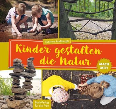 Mach mit! Kinder gestalten die Natur, Susanne Straßburger