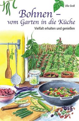 Bohnen - vom Garten in die Küche, Ulla Grall