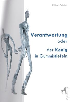 Verantwortung oder der König in Gummistiefeln, Miriam Reichel