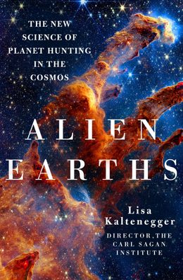 Alien Earths: The New Science of Planet Hunting in the Cosmos, Lisa Kaltene