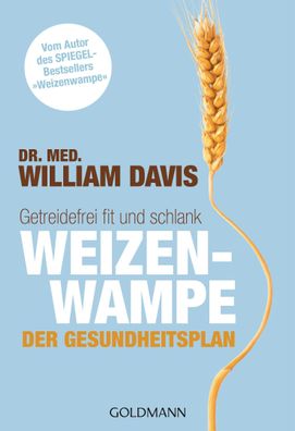 Weizenwampe - Der Gesundheitsplan: Getreidefrei fit und schlank - Vom Autor