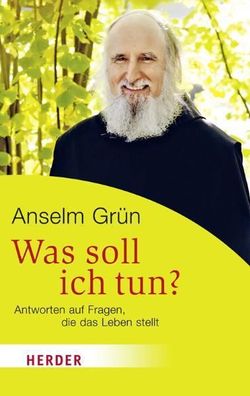 Was soll ich tun?, Anselm Grün