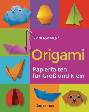 Origami. Papierfalten für Groß und Klein. Die einfachste Art zu Basteln. Ti