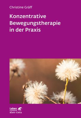 Konzentrative Bewegungstherapie in der Praxis (Leben lernen, Bd. 208), Chri