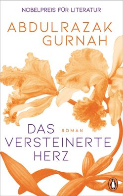 Das versteinerte Herz: Roman. Nobelpreis für Literatur 2021, Abdulrazak Gur