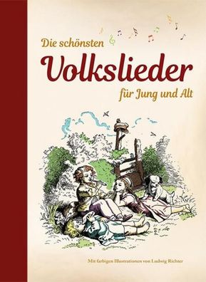 Die schönsten Volkslieder für Jung und Alt: mit farbigen Illustrationen von