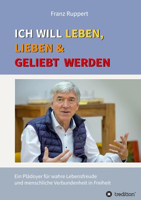 Ich will leben, lieben und geliebt werden, Franz Ruppert