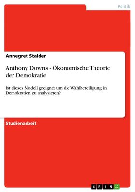 Anthony Downs - Ökonomische Theorie der Demokratie, Annegret Stalder