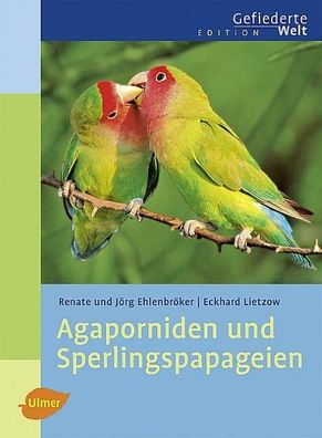 Agaporniden und Sperlingspapageien, Renate Ehlenbröker