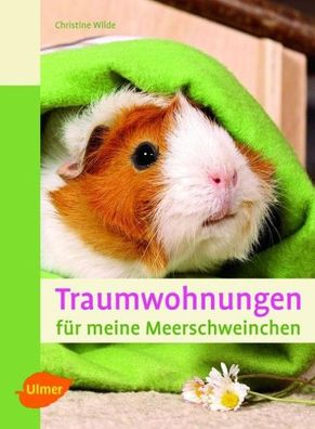 Traumwohnungen für meine Meerschweinchen, Christine Wilde