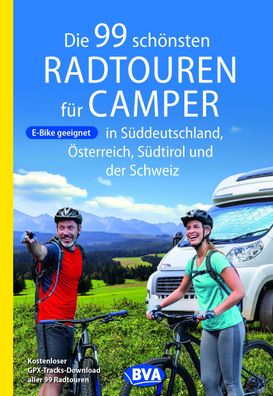 Die 99 schönsten Radtouren für Camper in Süddeutschland, Österreich, Südtir