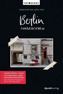 Berlin fotografieren - Szeneviertel, Kieze und Berliner Leben, Andreas Bött